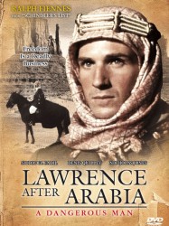 A Dangerous Man: Lawrence After Arabia