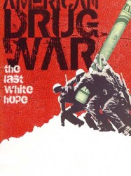 American Drug War: The Last White Hope