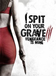 I Spit on Your Grave 3 : Vengeance is Mine