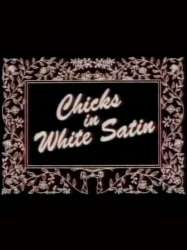 Chicks in White Satin