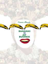Carmen Miranda: Bananas is my Business