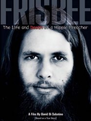 Frisbee: The Life and Death of a Hippie Preacher