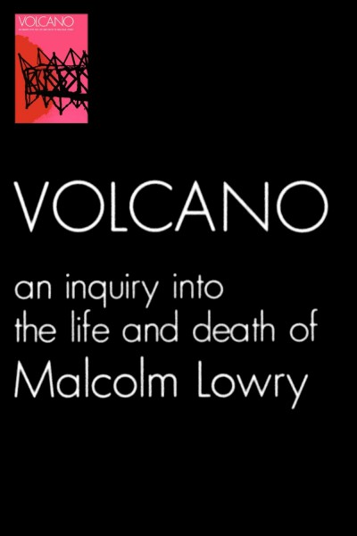 Volcano: An Inquiry into the Life and Death of Malcolm Lowry