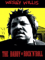 Wesley Willis: The Daddy of Rock 'n' Roll
