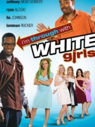 I'm Through with White Girls