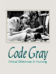 Code Gray: Ethical Dilemmas in Nursing