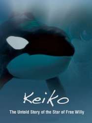 Keiko The Untold Story of the Star of Free Willy