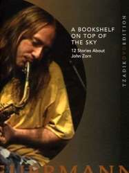 A Bookshelf on Top of the Sky: 12 Stories About John Zorn