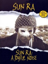 Sun Ra: A Joyful Noise