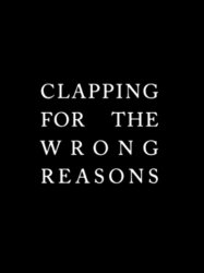Clapping for the Wrong Reasons