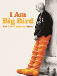 I Am Big Bird: The Caroll Spinney Story